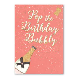 POP THE BIRTHDAY BUBBLY GREETING CARD
